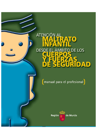 Atención al maltrato infantil desde el ámbito de los cuerpos y fuerzas de seguridad: Manual para el profesional