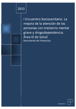 I Encuentro Sociosanitario. La mejora de la atención de las personas con trastorno mental grave y drogodependencia.Área III de Salud(Lorca).Documento de Ponencias