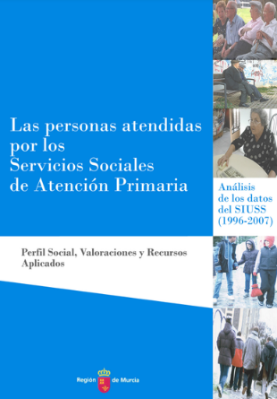 Las personas atendidas por los Servicios Sociales de Atención Primaria: Perfil Social, Valoraciones y Recursos Aplicados. Análisis de los datos del SIUSS (1996-2007)