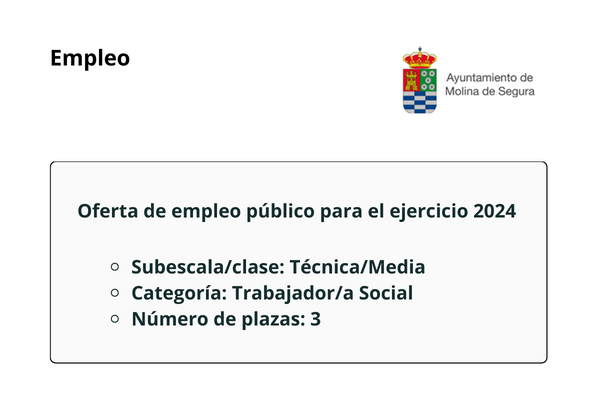 Oferta de Empleo Público para el año 2024 del Ayuntamiento de Molina de Segura. Subescala/clase: técnica/media; Categoría: Trabajador/a Social; Número de plazas: 3.