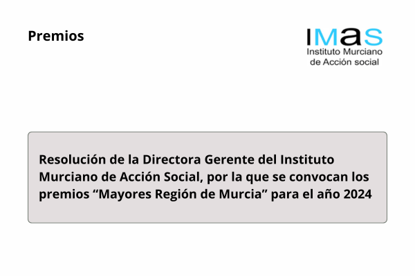 Resolución de la Directora Gerente del Instituto Murciano de Acción Social, por la que se convocan los premios Mayores Región de Murcia para el año 2024
