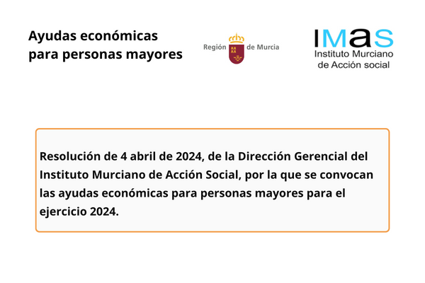 Resolución de 4 abril de 2024, de la Dirección Gerencial del Instituto Murciano de Acción Social, por la que se convocan las ayudas económicas para personas mayores para el ejercicio 2024