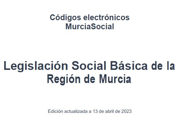 Legislación Social Básica de la Región de Murcia. Actualizada a 13 de abril de 2023