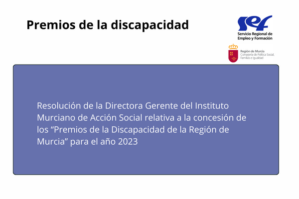 Resolución de la Directora Gerente del Instituto Murciano de Acción Social relativa a la concesión de los “Premios de la Discapacidad de la Región de Murcia” para el año 2023