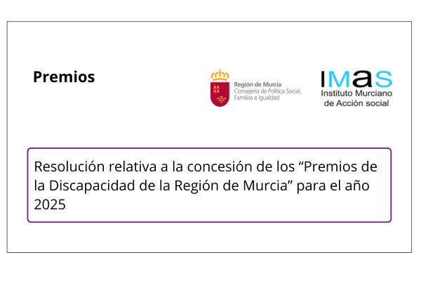 Consejería de Política Social, Familias e Igualdad. Instituto Murciano de Acción Social. Resolución relativa a la concesión de los “Premios de la Discapacidad de la Región de Murcia” para el año 2025