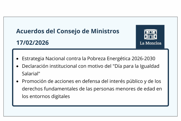 Acuerdos del Consejo de Ministros de 17/02/2026